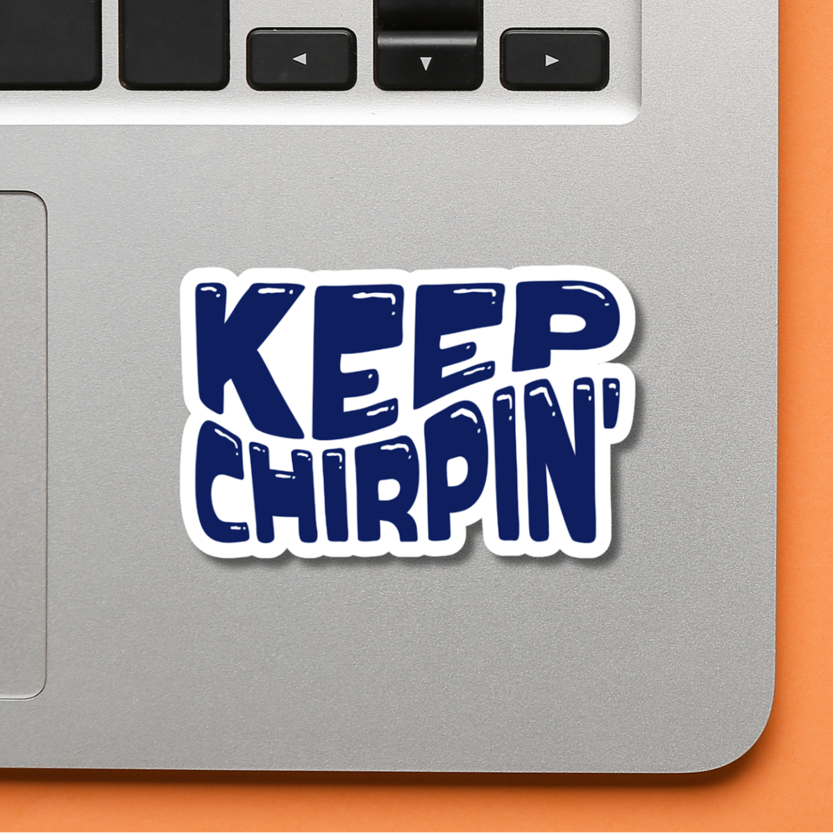 Keep Chirpin' Vinyl Sticker