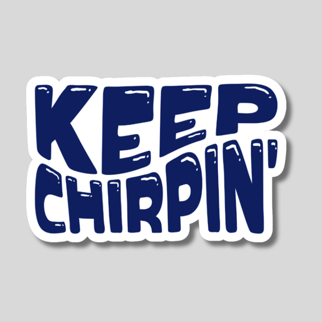 Keep Chirpin' Vinyl Sticker