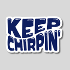Keep Chirpin' Vinyl Sticker